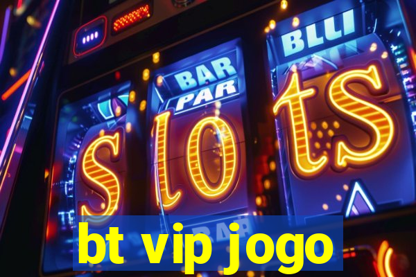 bt vip jogo