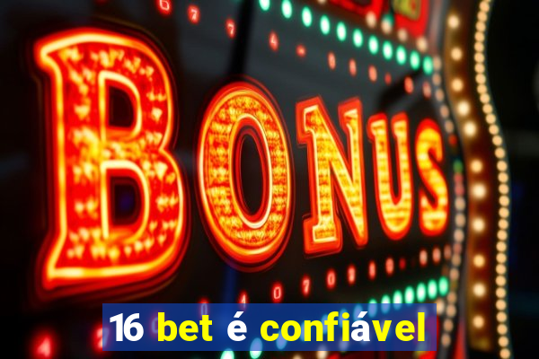 16 bet é confiável