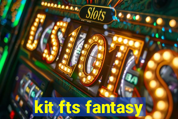 kit fts fantasy