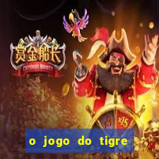 o jogo do tigre da dinheiro mesmo