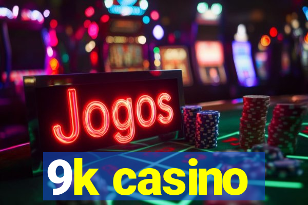 9k casino