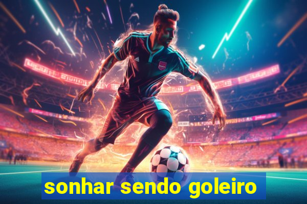 sonhar sendo goleiro