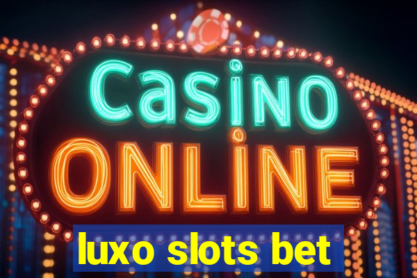 luxo slots bet