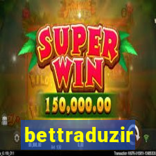 bettraduzir