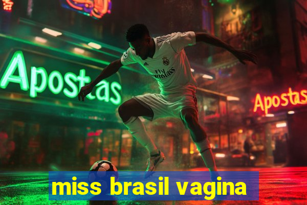 miss brasil vagina