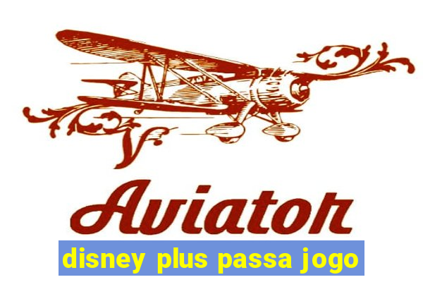 disney plus passa jogo