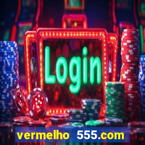 vermelho 555.com paga mesmo