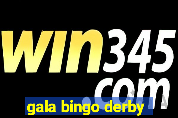 gala bingo derby