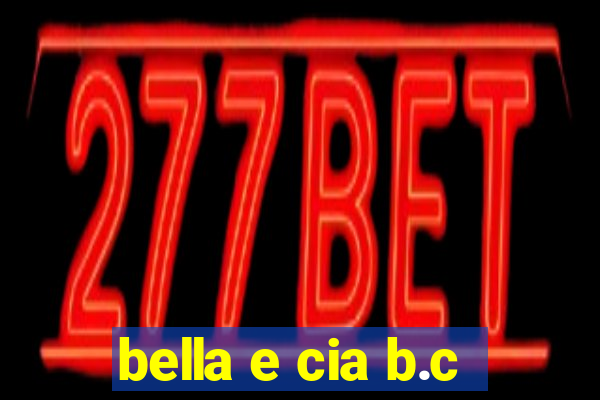 bella e cia b.c