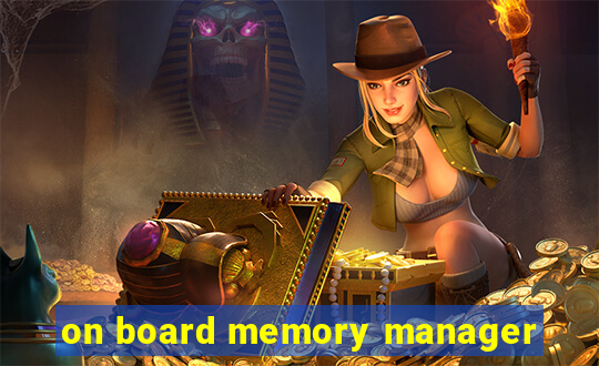 on board memory manager