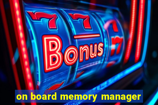 on board memory manager