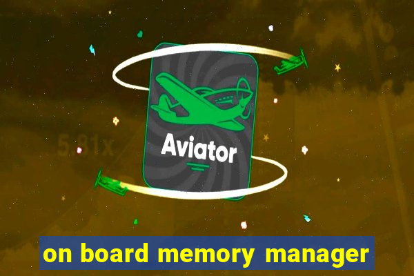 on board memory manager