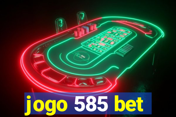 jogo 585 bet