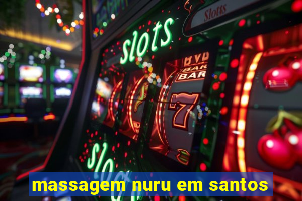 massagem nuru em santos