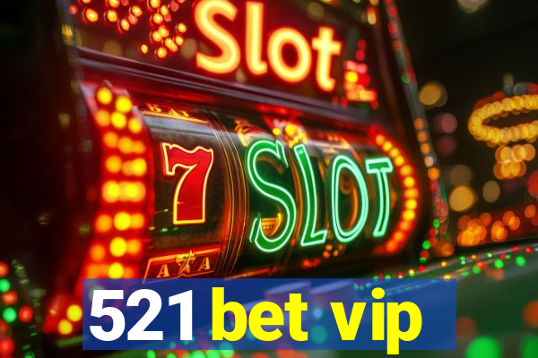 521 bet vip