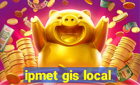 ipmet gis local