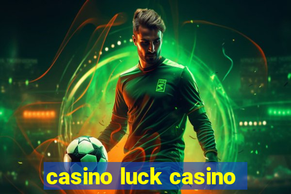 casino luck casino