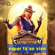 super tv ao vivo