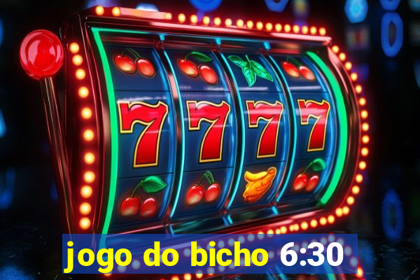 jogo do bicho 6:30