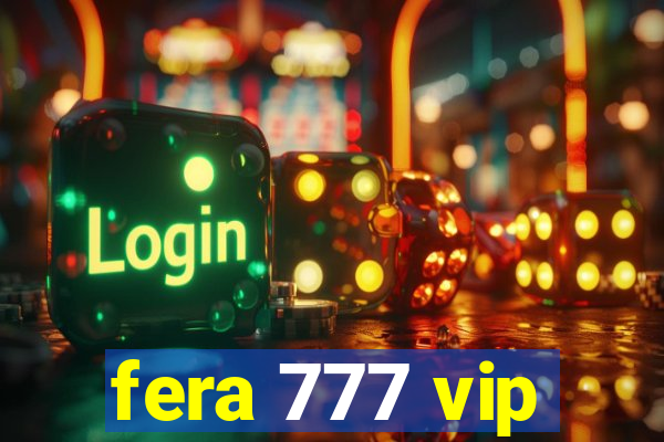 fera 777 vip