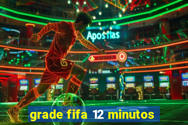 grade fifa 12 minutos