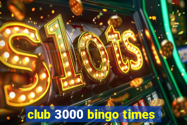 club 3000 bingo times