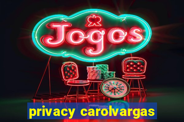 privacy carolvargas