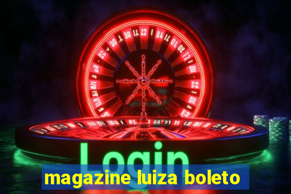 magazine luiza boleto