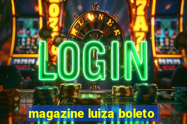 magazine luiza boleto