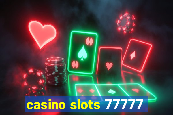 casino slots 77777