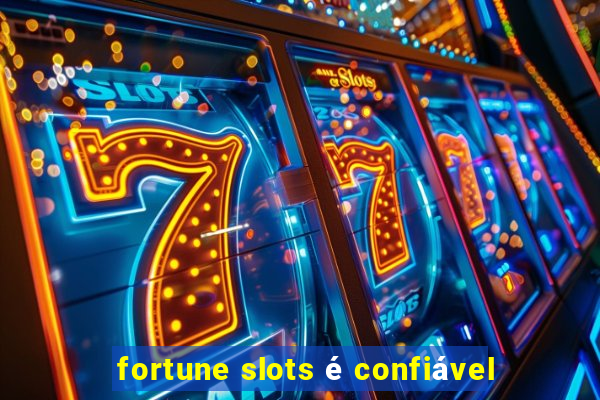 fortune slots é confiável