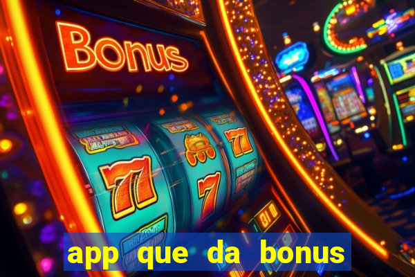 app que da bonus no cadastro