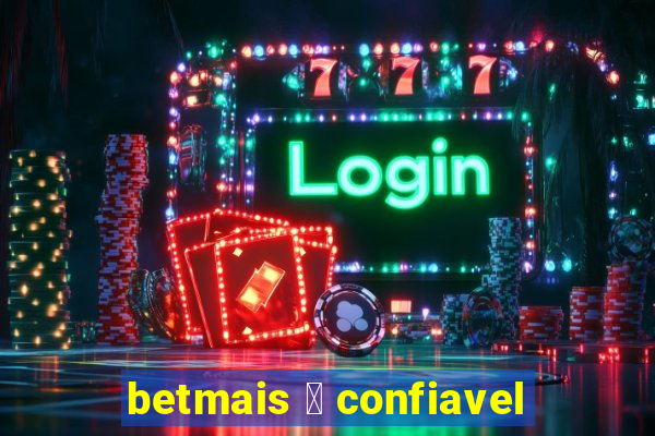 betmais 茅 confiavel