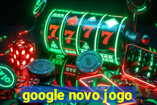 google novo jogo