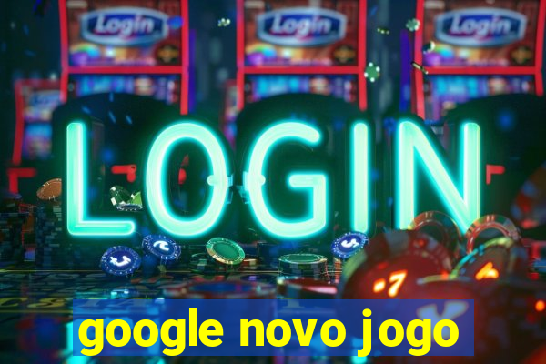 google novo jogo