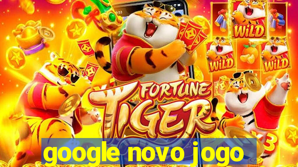 google novo jogo