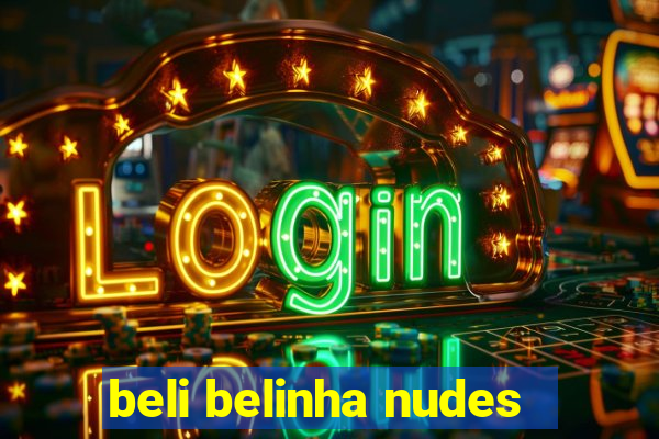 beli belinha nudes