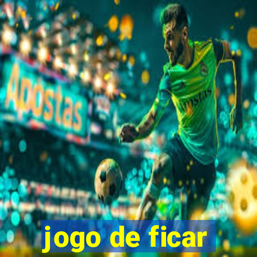 jogo de ficar