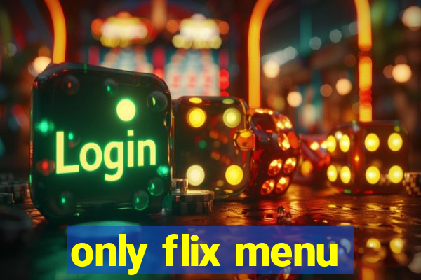 only flix menu