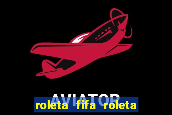 roleta fifa roleta times fifa