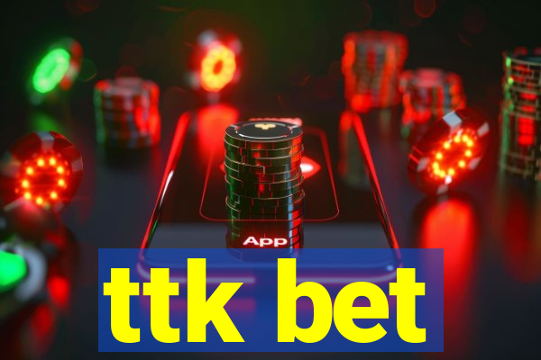 ttk bet