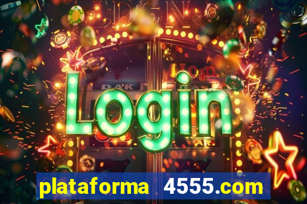 plataforma 4555.com é confiável