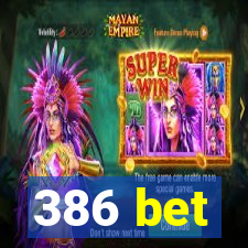 386 bet