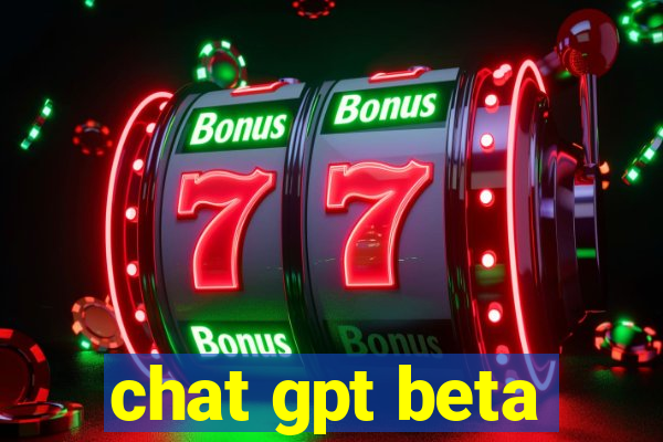 chat gpt beta