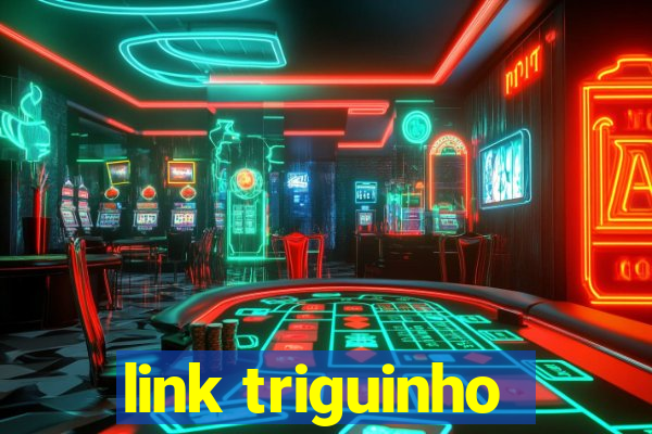 link triguinho