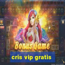 cris vip gratis