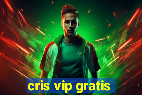 cris vip gratis