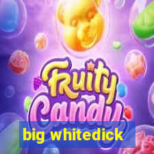 big whitedick