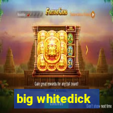 big whitedick