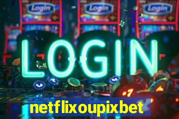 netflixoupixbet